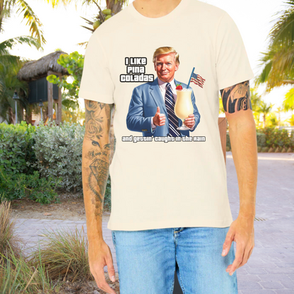 I like Pina Colada's Trump Tee